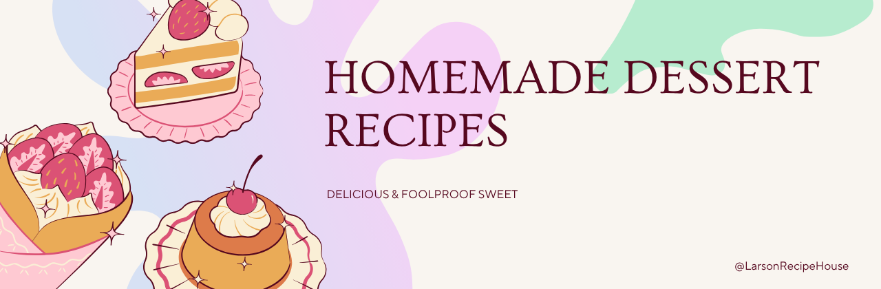HOMEMADE DESSERT RECIPES:  EASY, DELICIOUS & FOOLPROOF SWEET TREATS YOU CAN MAKE AT HOME (2026)